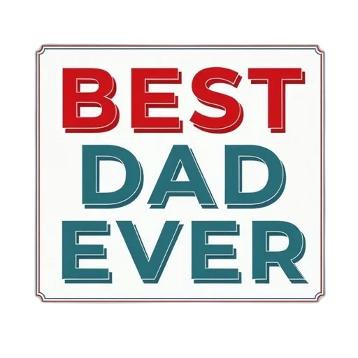 stylized, illustration, phrase, best, dad, ever, words, bold transparent PNG cut-out