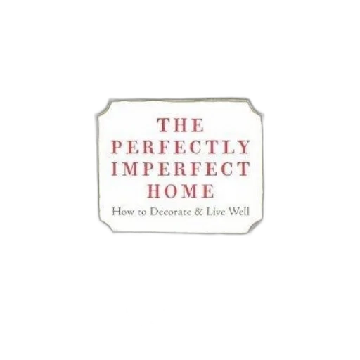 perfectly, imperfect, home, how, decorate, live, well, deborah transparent PNG cut-out