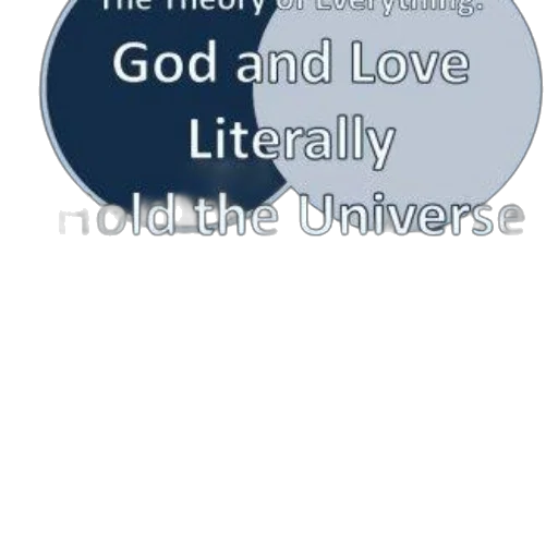 theory, everything, god, love, literally, hold, universe, together transparent PNG cut-out