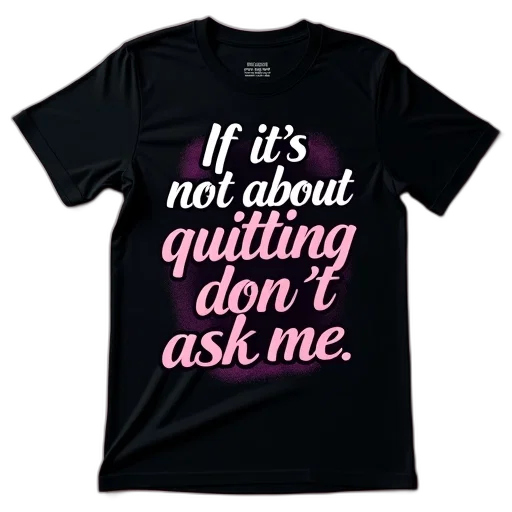 black, t-shirt, graphic, design, reads, not, about, quitting transparent PNG cut-out