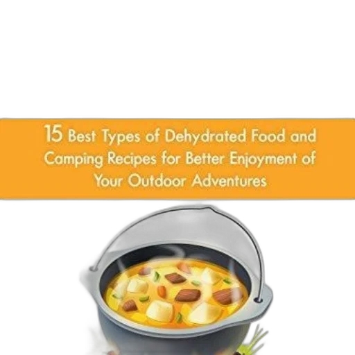 food, best, types, dehydrated, camping, recipes, better, enjoyment transparent PNG cut-out