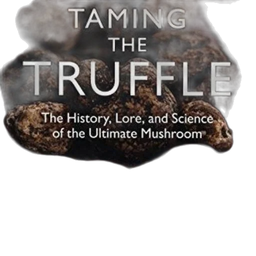 taming, truffle, history, lore, science, ultimate, mushroom, book transparent PNG cut-out