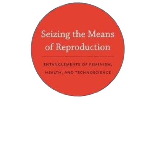 seizing, means, reproduction, entanglements, feminism, health, technoscience, michelle transparent PNG cut-out