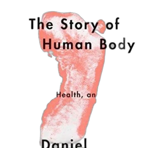 story, human, body, evolution, health, disease, daniel, lieberman transparent PNG cut-out