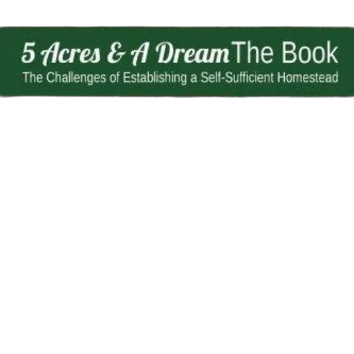 cover, acres, dream, book, challenges, establishing, self-sufficient, homestead transparent PNG cut-out