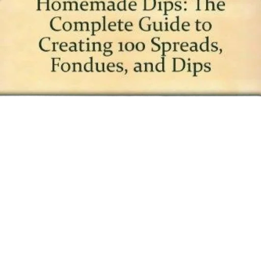 cover, homemade, dips, complete, guide, creating, 100, spreads transparent PNG cut-out