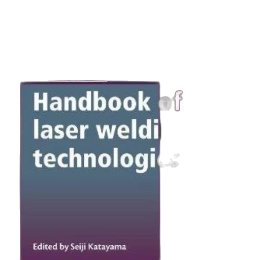 handbook, laser, welding, technologies, edited, seiji, katayama, featuring transparent PNG cut-out