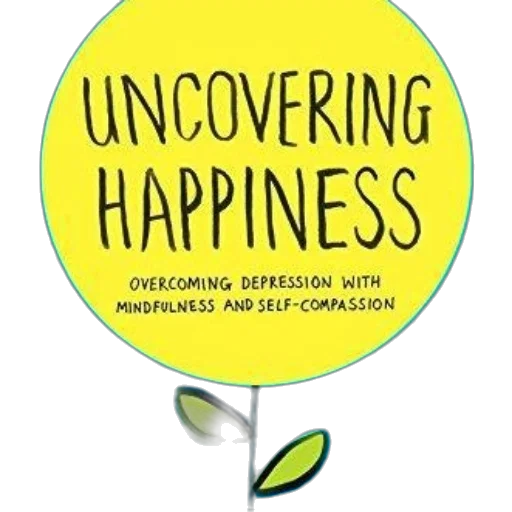 uncovering, happiness, overcoming, depression, mindfulness, self-compassion, book, cover transparent PNG cut-out